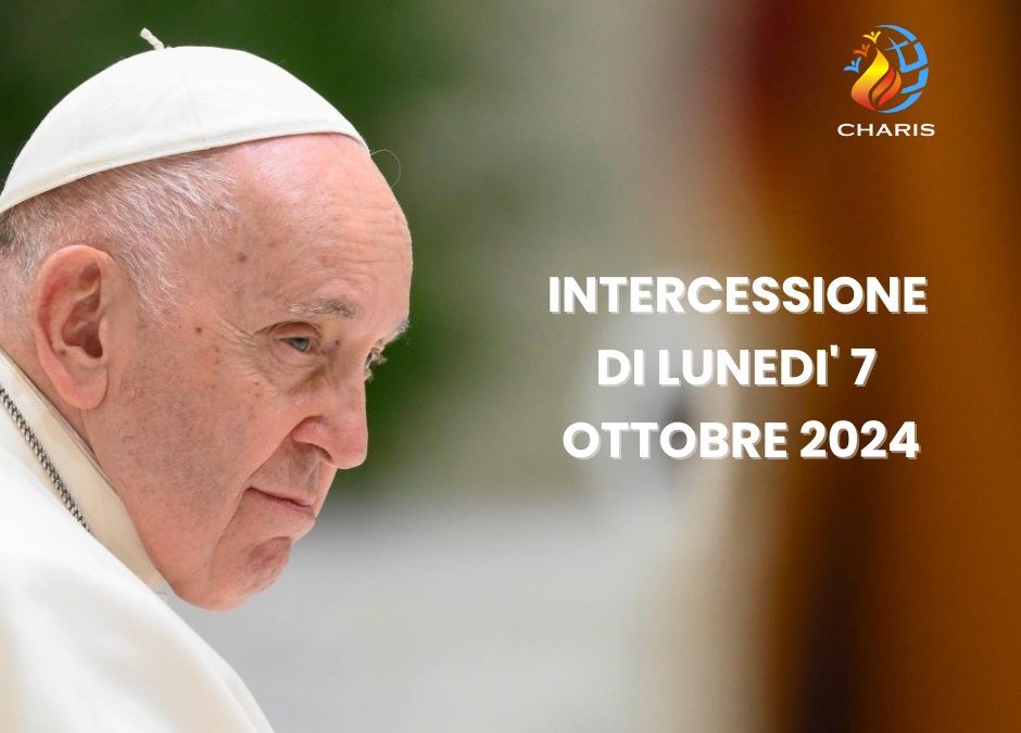 INTERCESSIONE DI LUNEDI’ 7 OTTOBRE 2024