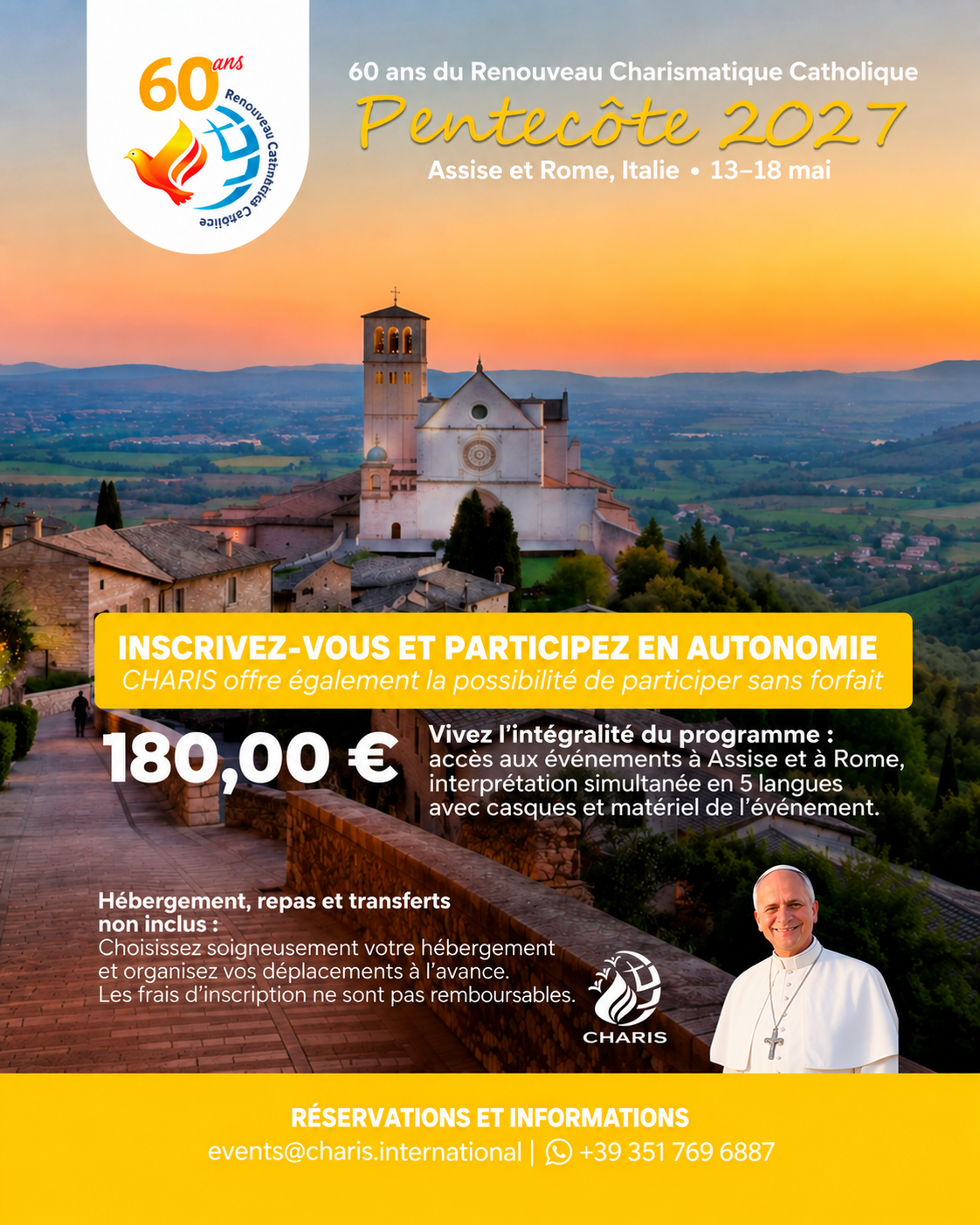 Flyer informatif Pentecôte 2027, 60 ans du Renouveau Charismatique Catholique. Assise et Rome, Italie, du 13 au 18 mai 2027. Option d'inscription sans forfait : frais de 180 euros, incluant l'accès aux événements à Assise et à Rome, interprétation simultanée en 5 langues avec casques et matériel de l'événement. Hébergement, repas et transferts non inclus. Les frais d'inscription ne sont pas remboursables. Réservations et informations : events@charis.international ou +39 351 769 6887.