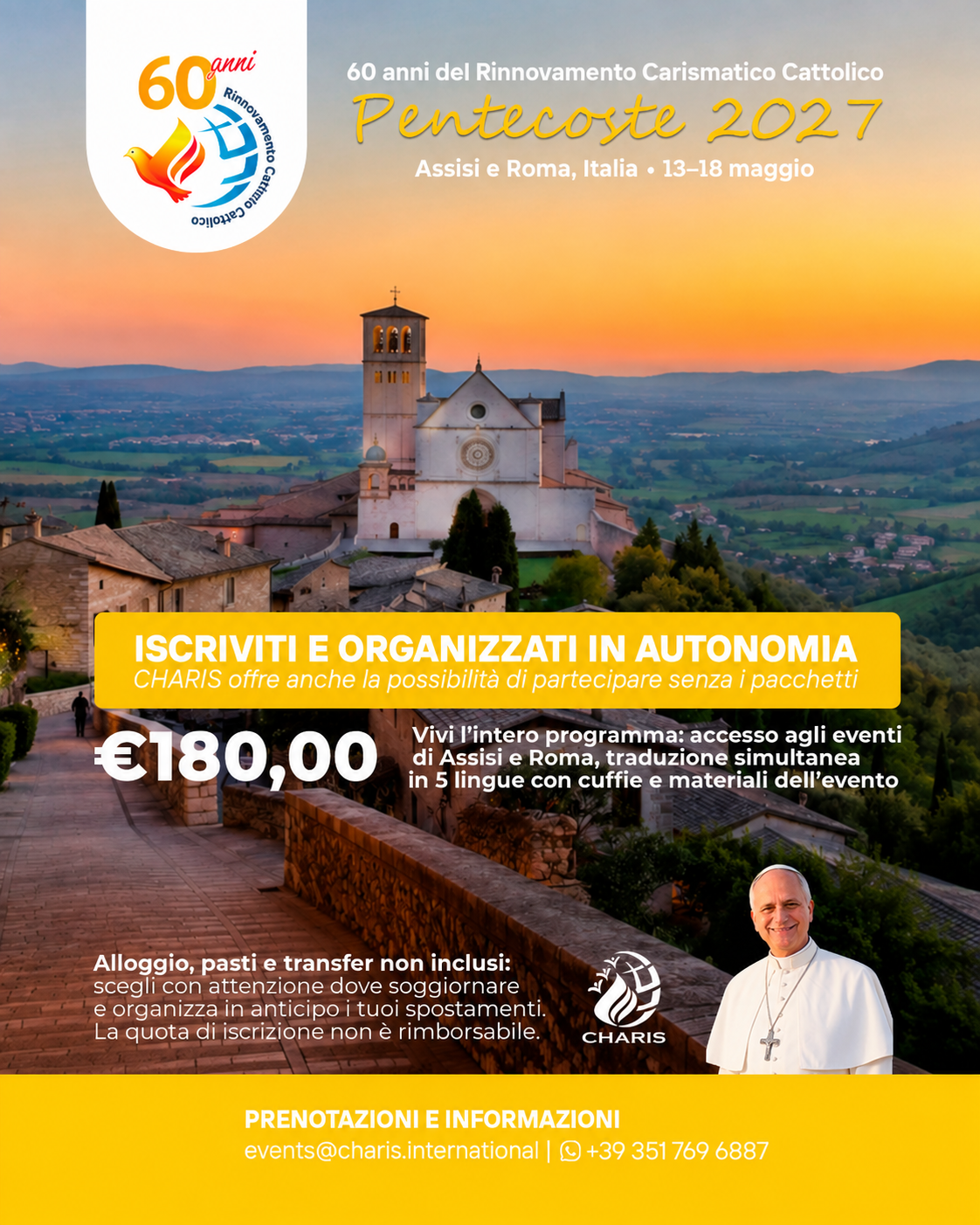Flyer informativo Pentecoste 2027, 60 anni del Rinnovamento Carismatico Cattolico. Assisi e Roma, Italia, dal 13 al 18 maggio 2027. Opzione iscrizione senza pacchetto: quota di 180 euro, che include accesso agli eventi di Assisi e Roma, traduzione simultanea in 5 lingue con cuffie e materiali dell'evento. Alloggio, pasti e transfer non inclusi. La quota di iscrizione non è rimborsabile. Prenotazioni e informazioni: events@charis.international o +39 351 769 6887.