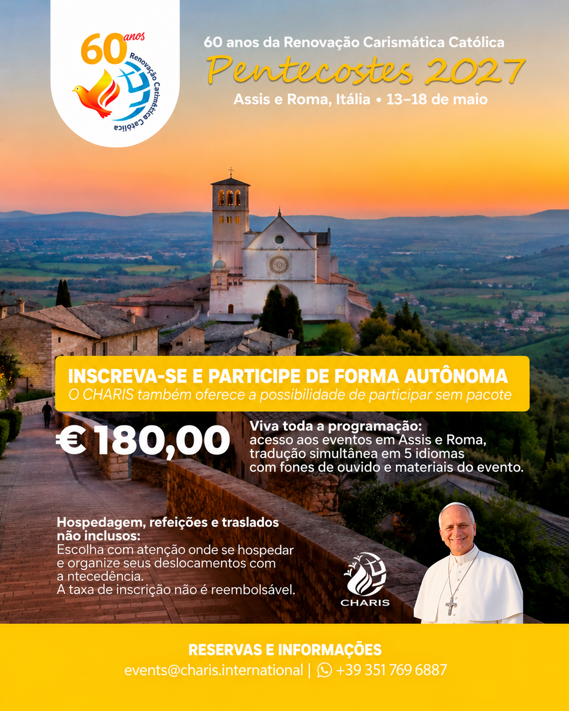 Flyer informativo Pentecostes 2027, 60 anos da Renovação Carismática Católica. Assis e Roma, Itália, de 13 a 18 de maio de 2027. Opção de inscrição sem pacote: taxa de 180 euros, que inclui acesso aos eventos em Assis e Roma, tradução simultânea em 5 idiomas com fones de ouvido e materiais do evento. Hospedagem, refeições e traslados não incluídos. A taxa de inscrição não é reembolsável. Reservas e informações: events@charis.international ou +39 351 769 6887.
